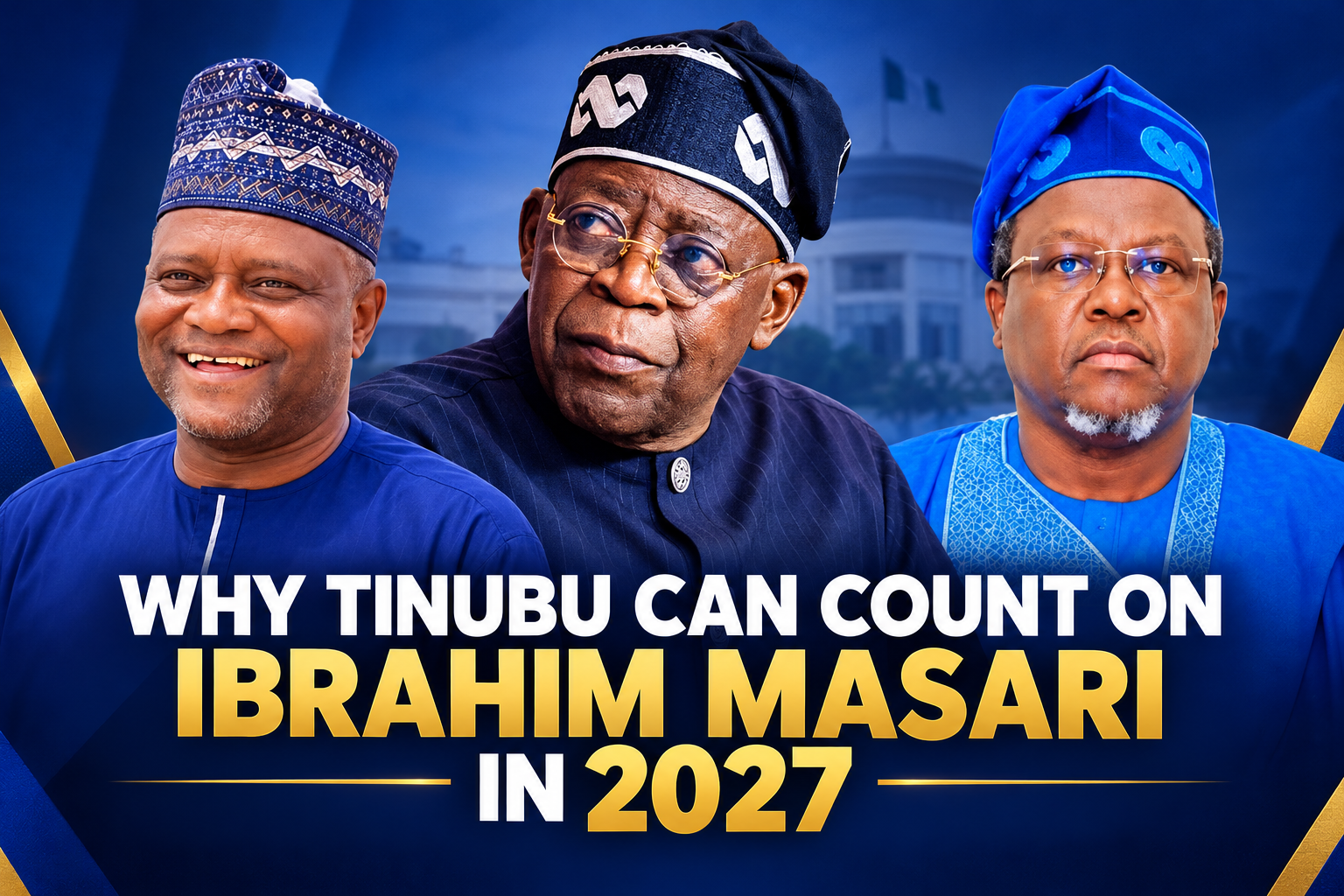 Why Tinubu Can Count on Ibrahim Masari in 2027